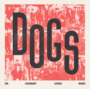 The Dogs - The Legendary Lovers Demos LP