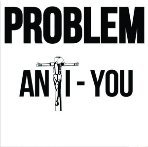 Problem - Anti You 7"