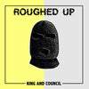 Roughed Up - King an Council 7”